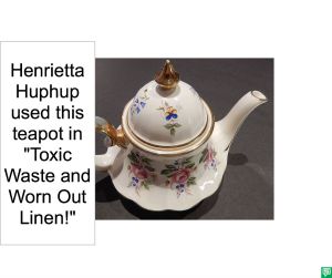 HENRIETTA HUPHUP USED THIS TEAPOT