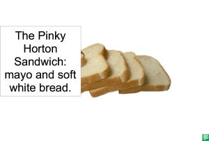 THE PINKY HORTON SANDWICH