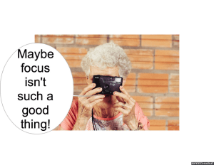 MRS. LONG FOCUS ISN'T SUCH A GOOD THING